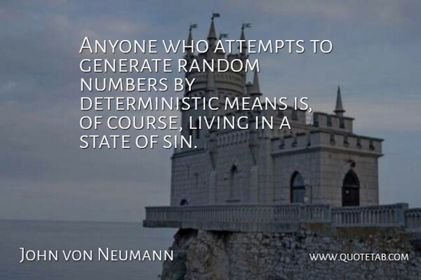 Anyone who attempts to generate random numbers by deterministic means is, of course, living in a state of sin.