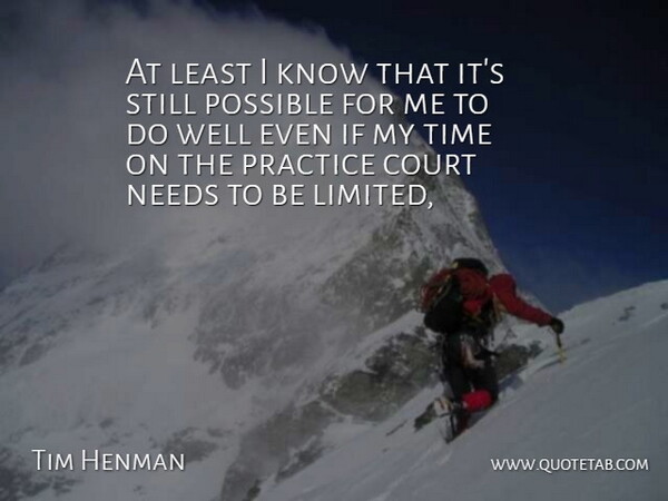 At least I know that it's still possible for me to do well even if my time on the practice court needs to be limited,