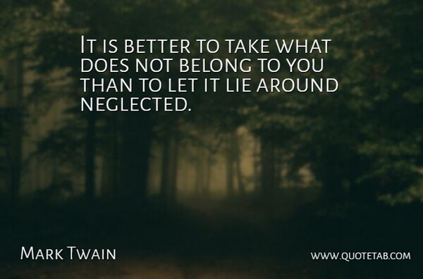 It is better to take what does not belong to you than to let it lie around neglected.